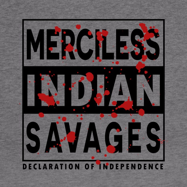 Merciless Indian Savages - Declaration Of Independence Quote by CMDesign